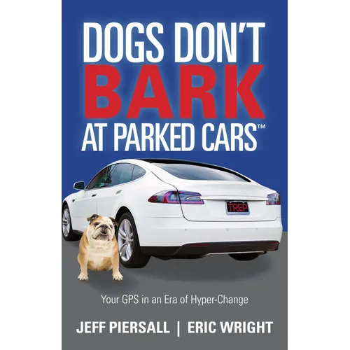 Dogs Don't Bark at Parked Cars: Your GPS in an Era of Hyper-Change - Paperback