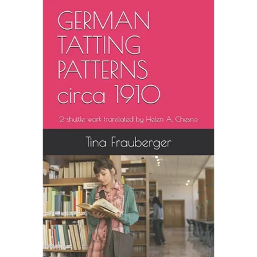 GERMAN TATTING PATTERNS circa 1910: 2-shuttle work translated by Helen A. Chesno - Paperback