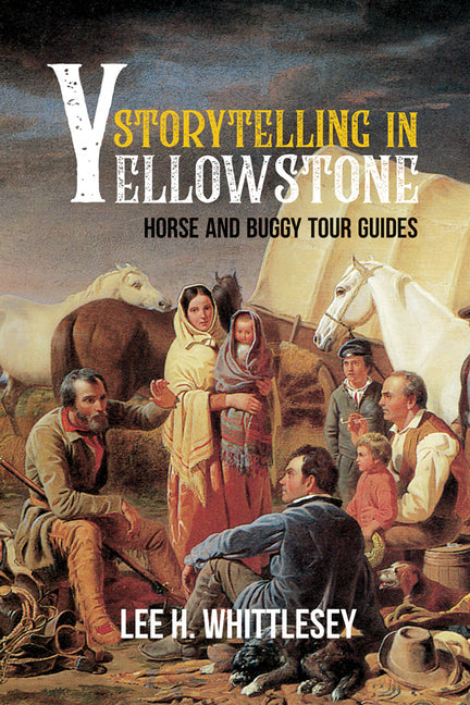Storytelling in Yellowstone: Horse and Buggy Tour Guides - Paperback
