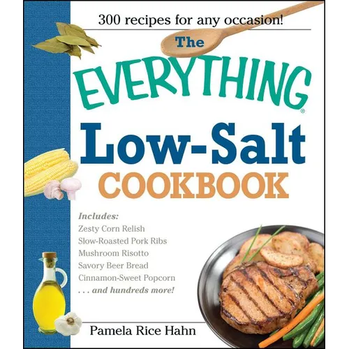 The Everything Low Salt Cookbook Book: 300 Flavorful Recipes to Help Reduce Your Sodium Intake - Paperback