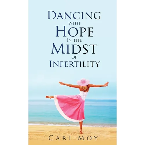Dancing with Hope in the Midst of Infertility: FOLLOW What Leads to Life - Hardcover
