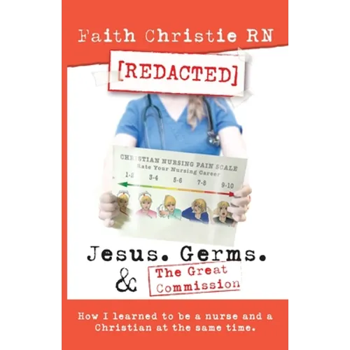 Jesus, Germs, and the Great Commission: How I learned to be a Nurse and a Christian at the same time - Paperback