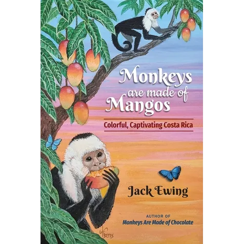 Monkeys Are Made of Mangos: Colorful, Captivating Costa Rica - Paperback