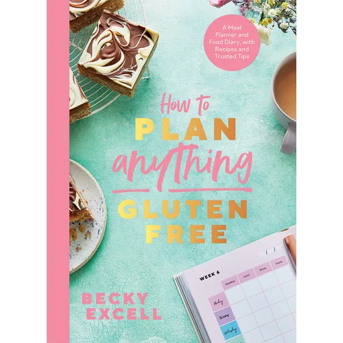 How to Plan Anything Gluten-Free: A Meal Planner and Food Diary, with Recipes and Trusted Tips - Paperback