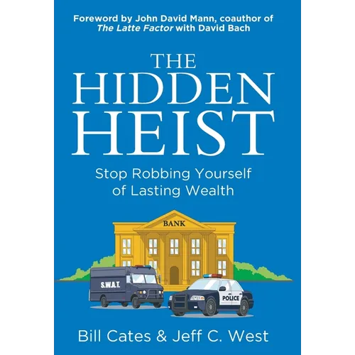 The Hidden Heist: Stop Robbing Yourself of Lasting Wealth - Hardcover