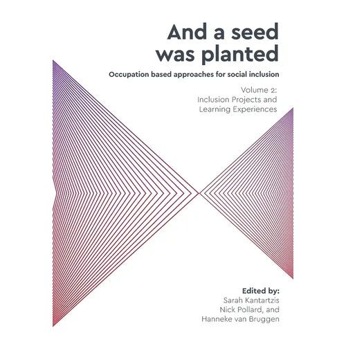 'And a seed was planted...' Occupation based approaches for social inclusion: Volume 2: Inclusion Projects and Learning Experiences - Paperback