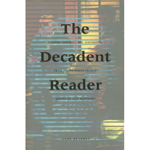 The Decadent Reader: Fiction, Fantasy, and Perversion from Fin-De-Siècle France - Paperback