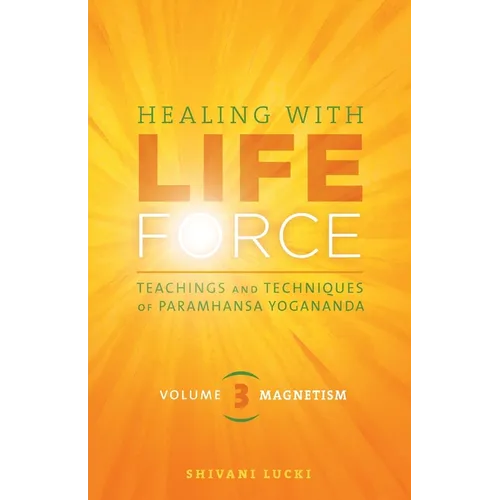Healing with Life Force, Volume Three-Magnetism: Teachings and Techniques of Paramhansa Yogananda - Paperback