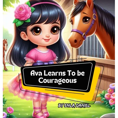 Ava Learns To Be Courageous: An engaging story that inspires kids to conquer fear - Hardcover