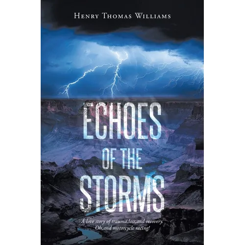 Echoes of The Storms: A love story of trauma, loss, and recovery. Oh, and motorcycle racing! - Paperback