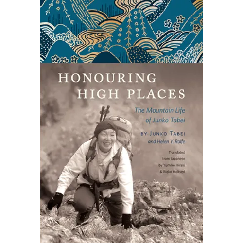 Honouring High Places: The Mountain Life of Junko Tabei - Hardcover