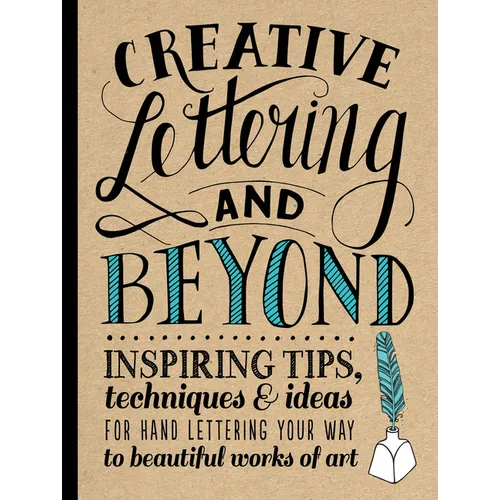 Creative Lettering and Beyond: Inspiring Tips, Techniques, and Ideas for Hand Lettering Your Way to Beautiful Works of Art - Paperback
