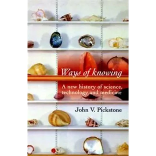 Ways of Knowing: A New History of Science, Technology and Medicine - Paperback