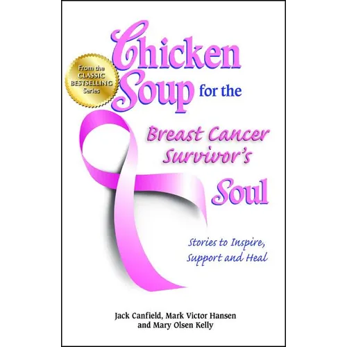 Chicken Soup for the Breast Cancer Survivor's Soul: Stories to Inspire, Support and Heal - Paperback