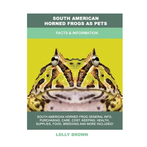 South American Horned Frogs as Pets: Facts & Information - Paperback