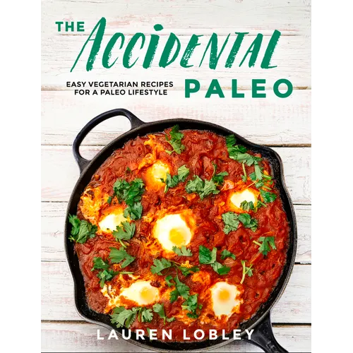 The Accidental Paleo: Easy Vegetarian Recipes for a Paleo Lifestyle - Hardcover