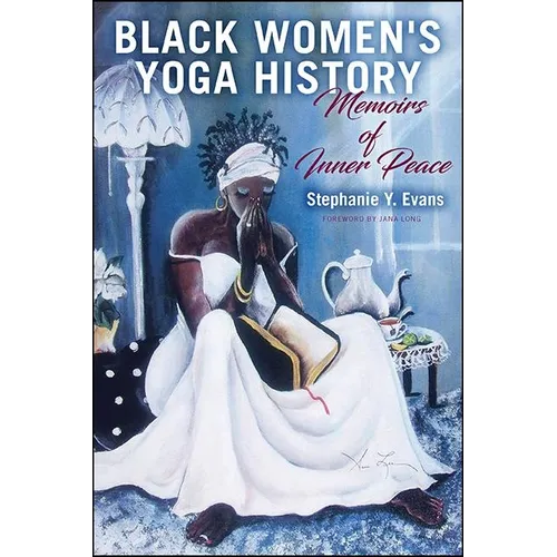 Black Women's Yoga History: Memoirs of Inner Peace - Hardcover
