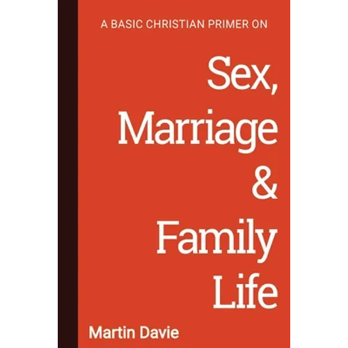 A Basic Christian Primer on Sex, Marriage & Family Life - Paperback