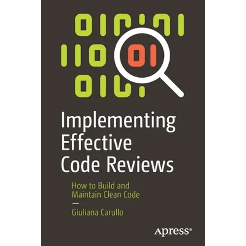 Implementing Effective Code Reviews: How to Build and Maintain Clean Code - Paperback