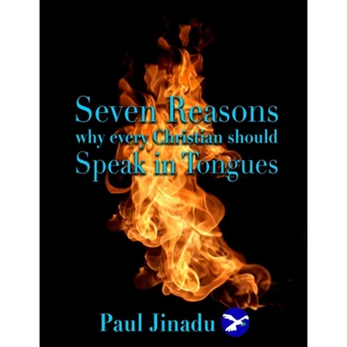 Seven Reasons Why Every Christian Should Speak in Tongues - Paperback