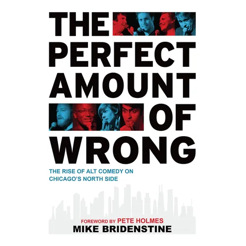 The Perfect Amount of Wrong: The Rise of Alt Comedy on Chicago's North Side - Paperback