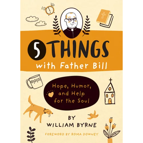 5 Things with Father Bill: Hope, Humor, and Help for the Soul - Hardcover