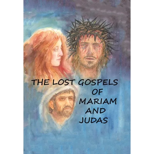 The Lost Gospels of Mariam & Judas - Hardcover
