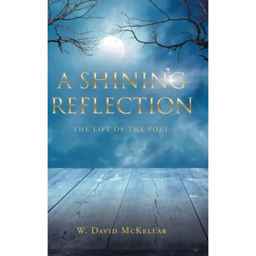 A Shining Reflection: The Life of the Poet - Hardcover