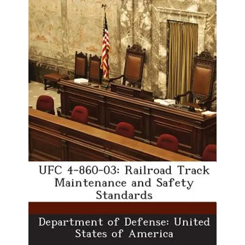 Ufc 4-860-03: Railroad Track Maintenance and Safety Standards - Paperback