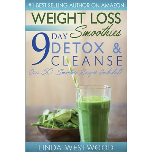 Weight Loss Smoothies (4th Edition): 9-Day Detox & Cleanse - Over 50 Recipes Included! - Paperback