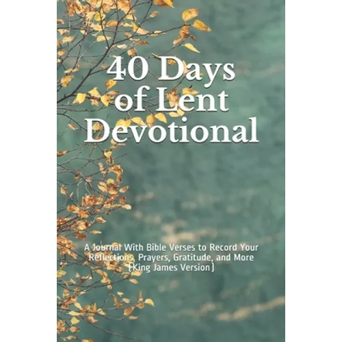 40 Days of Lent Devotional: A Journal With Bible Verses to Record Your Reflections, Prayers, Gratitude, and More (King James Version) - Paperback
