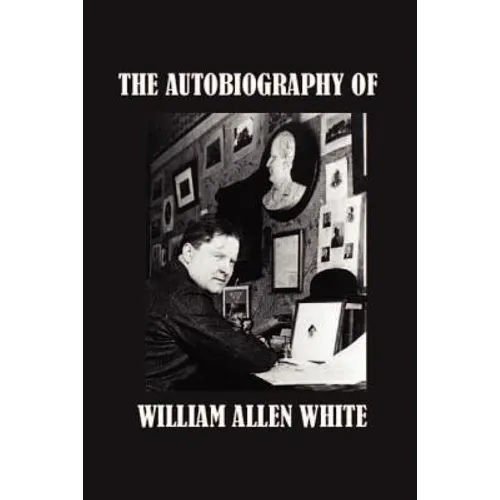 The Autobiography of William Allen White - Paperback