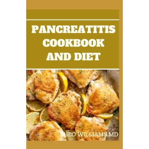 Pancreatitis Cookbook and Diet: Fast and Simple To Make Recipes, Food and Meal Plan To Eliminate Pancreatitis - Paperback