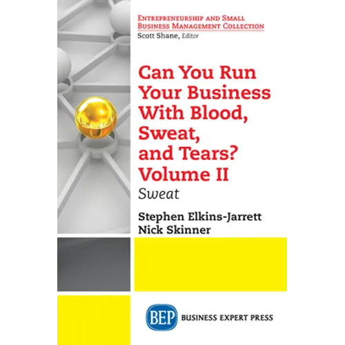 Can You Run Your Business With Blood, Sweat, and Tears? Volume II: Sweat - Paperback