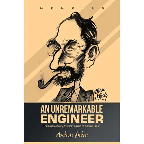 An Unremarkable Engineer: The Unnecessary Memory Dump of András Hidas - Paperback