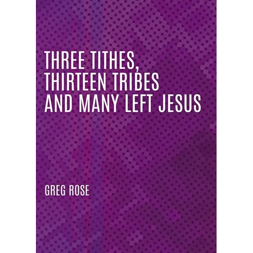 Three Tithes, Thirteen Tribes and Many Left Jesus - Paperback