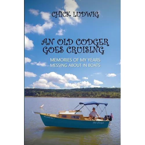 An Old Codger Goes Cruising: Memories of My Years Messing About in Boats - Paperback