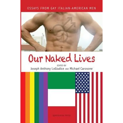 Our Naked Lives: Essays from Gay Italian American Men - Paperback