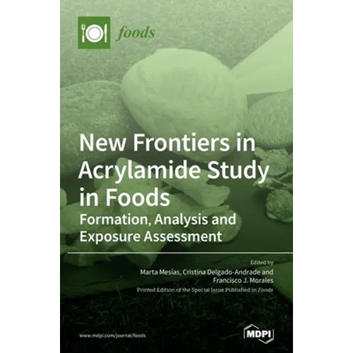 New Frontiers in Acrylamide Study in Foods: Formation, Analysis and Exposure Assessment - Hardcover
