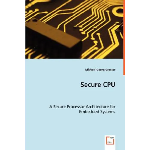 Secure CPU - A Secure Processor Architecture for Embedded Systems - Paperback