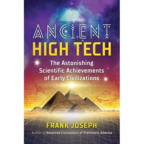 Ancient High Tech: The Astonishing Scientific Achievements of Early Civilizations - Paperback