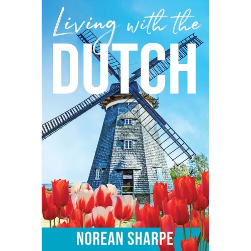 Living With the Dutch: An American Woman Finds Friendship Abroad - Paperback