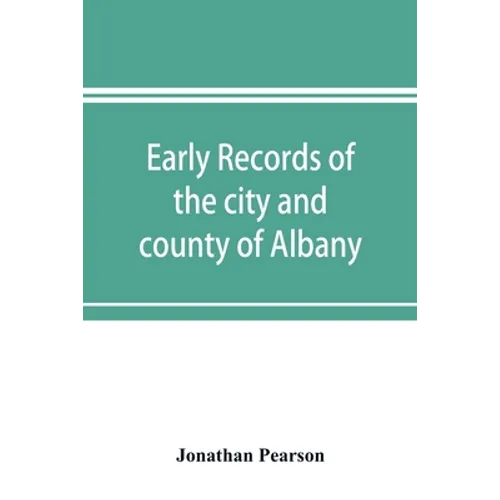Early records of the city and county of Albany, and colony of Rensselaerswyck (1656-1675) - Paperback
