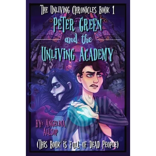 Peter Green and the Unliving Academy: This Book is Full of Dead People - Paperback