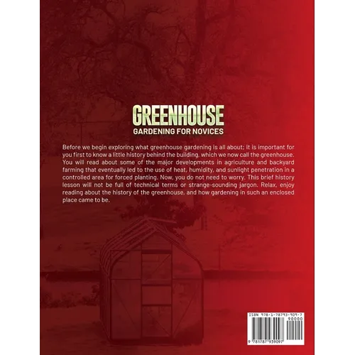 Greenhouse Gardening for Novices: The Ultimate Beginners' Manual to Learn Everything About Cultivating Vegetables, Herbs, and Fruits Year-Round in Any - Paperback