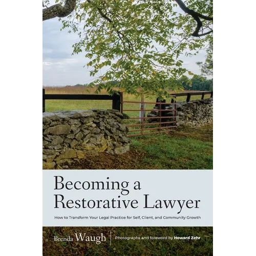 Becoming a Restorative Lawyer: How to Transform Your Legal Practice for Self, Client, and Community Growth - Paperback