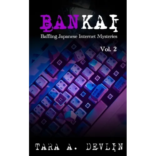 Bankai: Baffling Japanese Internet Mysteries: Volume Two - Paperback
