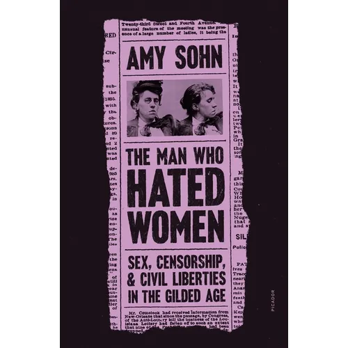 The Man Who Hated Women: Sex, Censorship, and Civil Liberties in the Gilded Age - Paperback