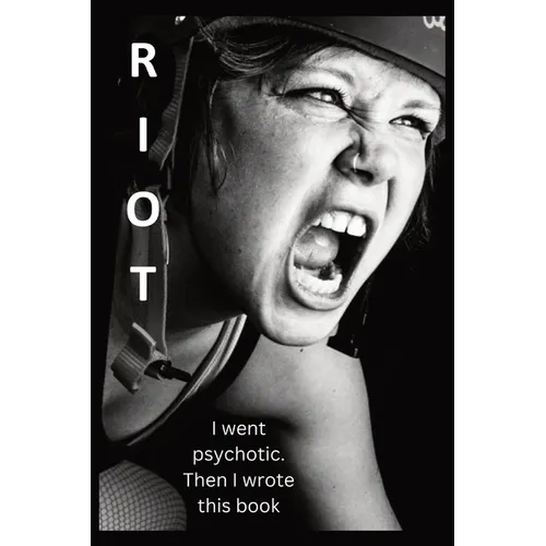 Riot: I went psychotic. Then I wrote this book. - Paperback