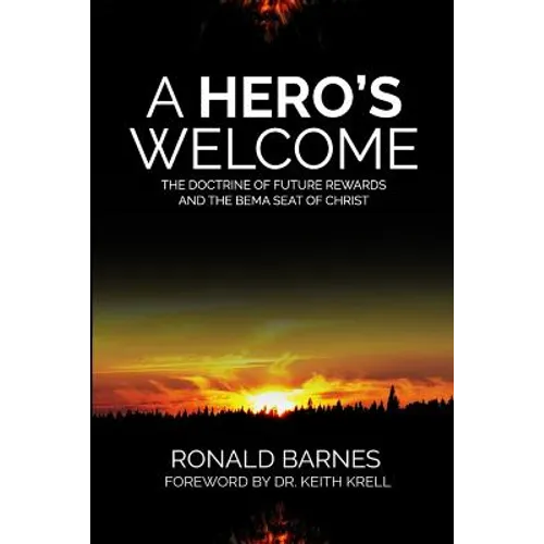 A Hero's Welcome: The Doctrine of Future Rewards and the Bema Seat of Christ - Paperback